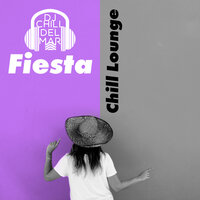 Fiesta Chill Lounge - DJ Chill del Mar