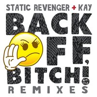 Back off, Bitch! - Static Revenger & Kay