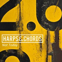 Not Today - Harps & Chords