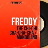 The Chi-Chi Cha-Cha-Cha - Freddy