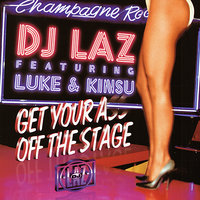 Get Your Ass Off The Stage - DJ Laz & Kinsu & LUKE