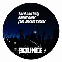 Bounce - Hard and Holy & Manuel Miller & Markus Kistner