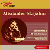 Scriabin: Symphony No. 3, Op. 43, (Le Divine Poème) - I. Lento. Divin, grandiose - Luttes. Allegro mysterieux, traguque - Николай Семёнович Голованов & Symphony Orchestra of the All Union Radio & Александр Николаевич Скрябин
