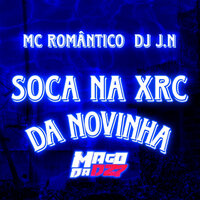 Soca na Xrc da Novinha - Mago da DZ7 & Mc Romântico & DJ J.N