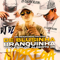 De Blusinha Branquinha Tipo Carlos Alberto de Nóbrega - DJ DZ & Mc Renatinho Falcão