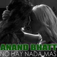 No Hay Nada Mas - Anand Bhatt1 & Anand Bhatt