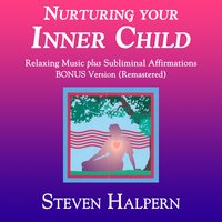 Nurturing Your Inner Child, Pt. 10 with Subliminal Affirmations - Steven Halpern