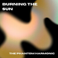 Burning the sun - The Phantom Harmonic