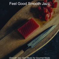 Background for Dinner Parties - Feel Good Smooth Jazz
