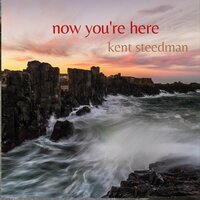 Now You're Here - Kent Steedman