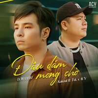 Đâu Dám Mong Chờ - Kaisoul & ACV & TVK & LIAM
