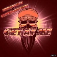 Get At Me - Whiskey Pete