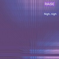 Nigh, nigh (12) - Raise