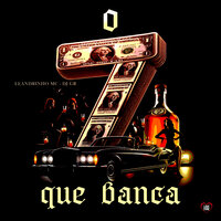 O 7 Que Te Banca - Dj GR & Love Funk & Leandrinho MC