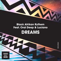 Dreams - Black Afrikan Rythem & Oral Deep & Luciano