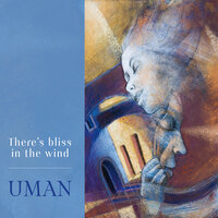 There's Bliss in the Wind - Uman