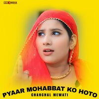 PYAAR MOHABBAT KO HOTO - Chanchal Mewati