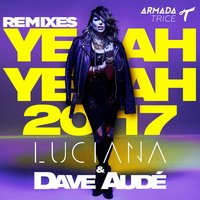 Yeah Yeah 2017 - Luciana & Dave Audé & Jordy Dazz