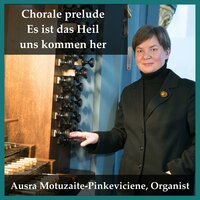 Chorale prelude Es ist das Heil uns kommen her - Ausra Motuzaite-Pinkeviciene & Иоганн Кристоф Бах