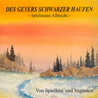 Von Spielleut´und Vaganten - Des Geyers Schwarzer Haufen