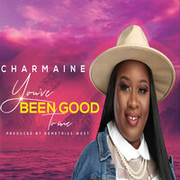 You’ve Been Good to Me - Charmaine