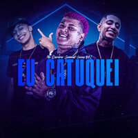 Eu Catuquei - MC Danone & Lucas BHZ & DJ SAMUEL RODRIGUES