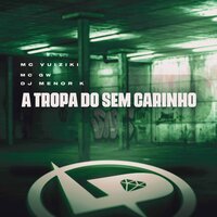 A Tropa do Sem Carinho - Mc Vuiziki & MC Gw & Dj Menor K