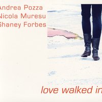 Love Walked In - Nicola Muresu & Andera Pozza & Shaney Forbes