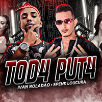 Tod4 Put4 - Spenk Loucura & ivan Boladão