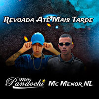 Revoada Até Mais Tarde - MC Pandochi & Mc Menor NL