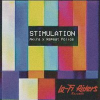 Stimulation - Akira & Akira, Repeat Police & Repeat Police
