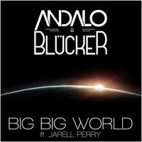 Big Big World - Andalo & Blücker feat. Jarell Perry & Joakim Molitor & Andalo & Blucker & Anders Nyman & Andalo