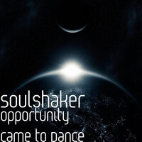 Opportunity Came to Dance - Soulshaker