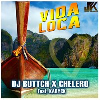 Vida Loca - Chelero & DJ Buttch & karyck