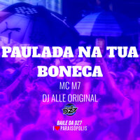 Paulada na Tua Boneca - MC M7 & DJ ALLE ORIGINAL