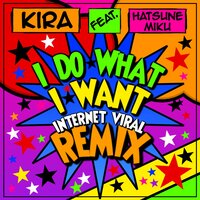 I Do What I Want - Kira & Internet Viral & Hatsune Miku