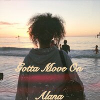 Gotta Move On - Alana