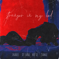 Stranger in my bed - Íkarus & Dj Sava & MD Dj & Tamaz