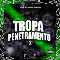 Tropa do Penetramento 2 - Mc Larisson & DJ 7W & MC África