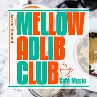 Cafe & Lemonade - Mellow Adlib Club