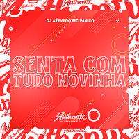 Senta Com Tudo Novinha - DJ AZEVEDO ORIGINAL & MC Panico