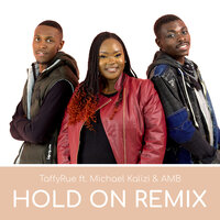Hold on - TaffyRue & AMB & Michael Kalizi