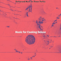 Alluring Ambiance for Cooking - Music for Cooking Deluxe