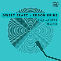 Play My Song - Sweet Beatz & Edson Pride & E-Thunder