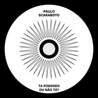 Ta Podendo ou Não Tá? - Paulo Scaraboto