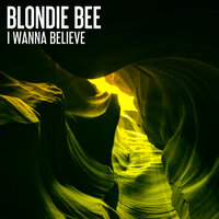 I Wanna Believe - Blondie Bee