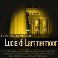 Lucia di Lammermoor, Act II, Scene 2: "O giusto cielo... Il dolce suono" (Coro, Lucia) - Orchestra dell'Accademia Nazionale di Santa Cecilia & Joan Sutherland & Sir John Pritchard & Coro dell'Accademia Nazionale di Santa Cecilia & Гаэтано Доницетти