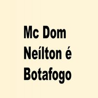 Neílton é Botafogo - Mc Dom Original