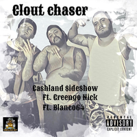 Clout Chaser - Cashland $ide$how & Blanco64 & GreenGo Nick