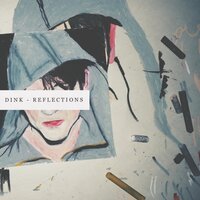 Reflections - Dink & Lingk